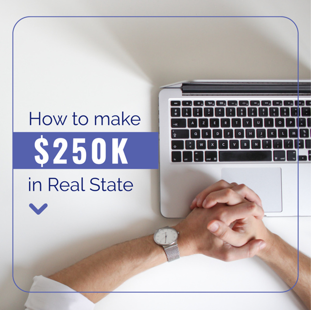How to Make $250k in Real Estate